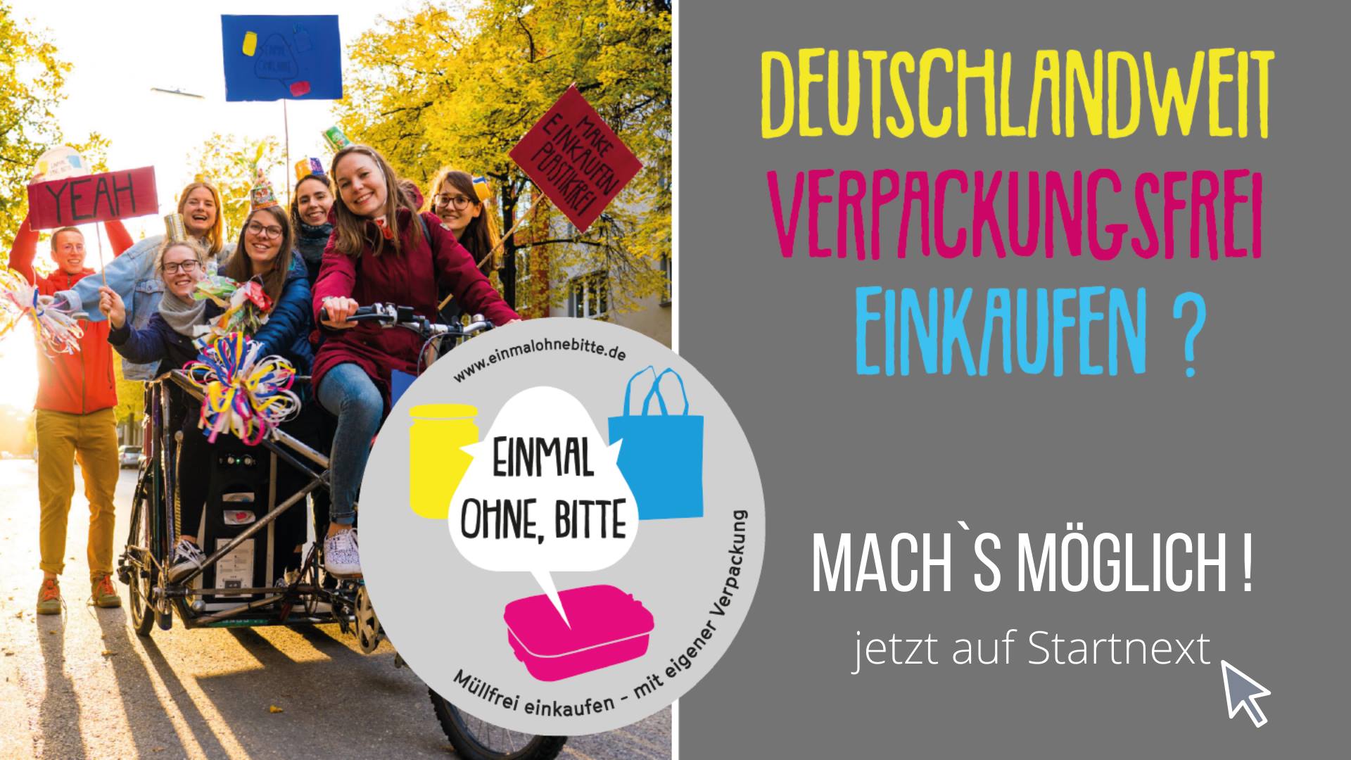 Flyer der Crowdfunding-Kampagne von „Einmal ohne, bitte“ mit dem Text: „Deutschlandweit verpackungsfrei einkaufen? Mach’s möglich! Jetzt auf Startnext.“ mit Verlinkung zur Startnext-Kampagne