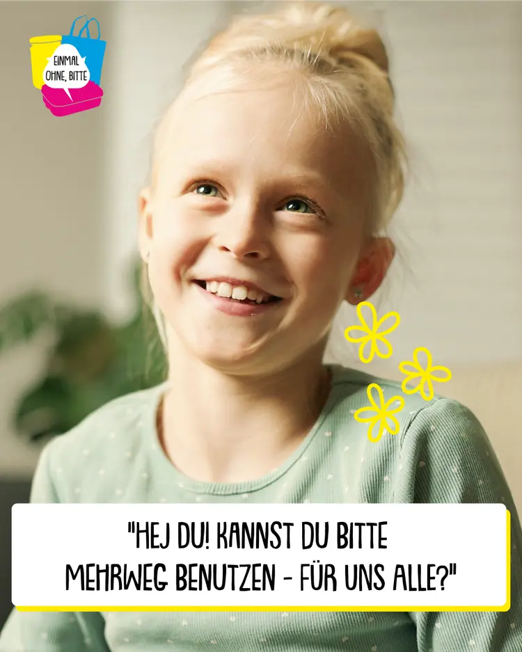 Foto eines lächelnden Kindes. Darunter steht die: „Hej du! Kannst du bitte Mehrweg benutzen – für uns alle?“